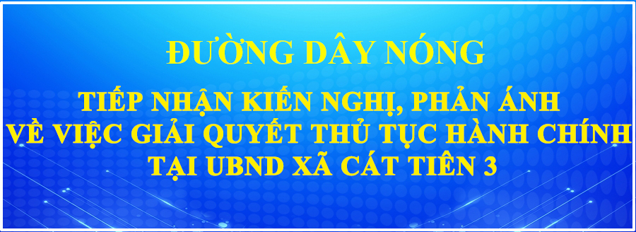 Thông báo công khai số điện thoại đường dây nóng tiếp nhận kiến nghị, phản ánh về việc giải quyết thủ tục hành chính tại UBND xã Cát Tiên 3