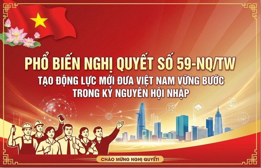 Phổ biến Nghị quyết số 59-NQ/TW – Tạo động lực mới đưa Việt Nam vững bước trong kỷ nguyên hội nhập