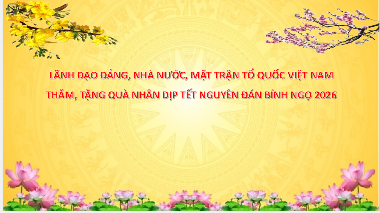Lãnh đạo Đảng, Nhà nước, MTTQVN thăm, tặng quà nhân dịp Tết Nguyên đán Bính Ngọ 2026