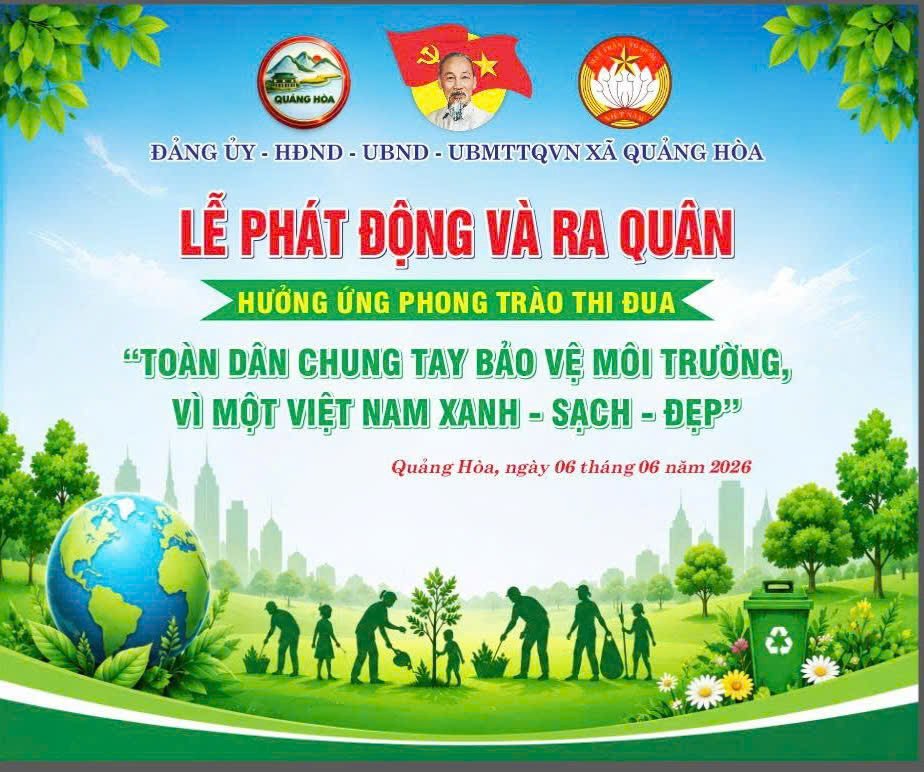 XÃ QUẢNG HÒA TỔ CHỨC LỄ PHÁT ĐỘNG RA QUÂN HƯỞNG ỨNG PHONG TRÀO THI ĐUA “TOÀN DÂN CHUNG TAY BẢO VỆ MÔI TRƯỜNG, VÌ MỘT VIỆT NAM XANH - SẠCH - ĐẸP” 