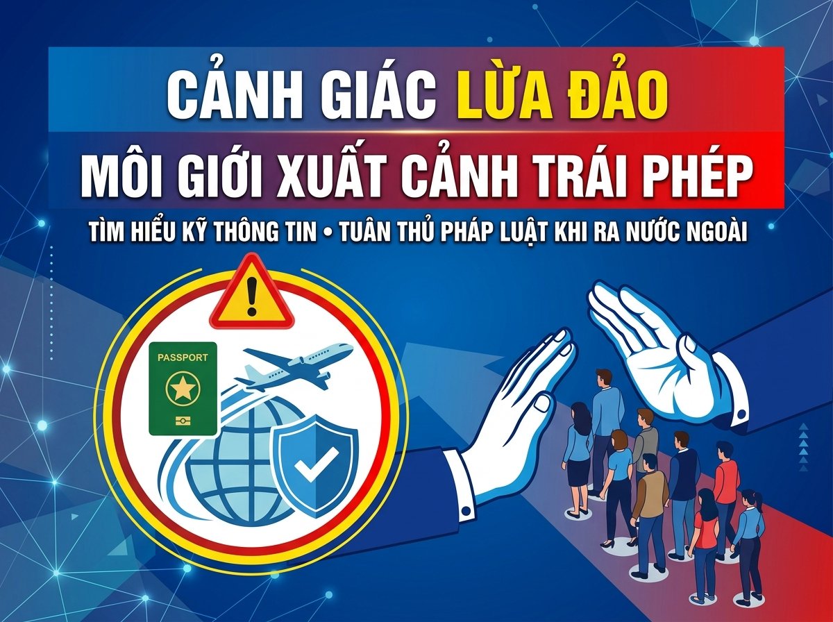 CẢNH GIÁC TRƯỚC CÁC HÀNH VI LỪA ĐẢO, MÔI GIỚI XUẤT CẢNH TRÁI PHÉP VÀ VI PHẠM PHÁP LUẬT KHI RA NƯỚC NGOÀI