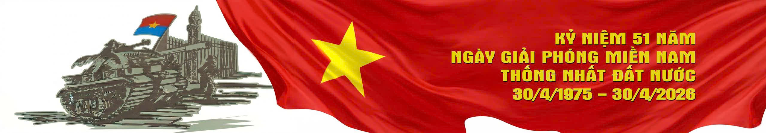 Kỷ niệm 51 năm ngày Giải phóng Miền nam thống nhất Đất nước 30/4/1975 - 30/4/2026.
