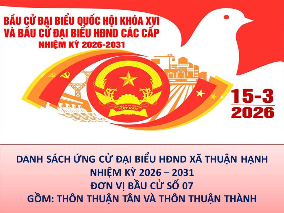 DANH SÁCH ỨNG CỬ ĐẠI BIỂU HĐND XÃ THUẬN HẠNH TẠI ĐƠN VỊ BẦU CỬ SỐ 07