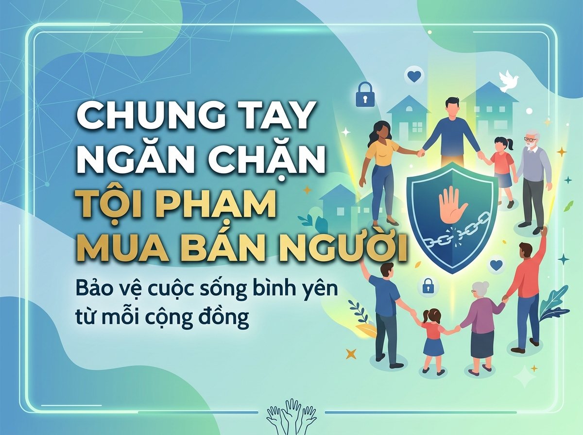 Chung tay ngăn chặn tội phạm mua bán người – Bảo vệ cuộc sống bình yên từ mỗi cộng đồng